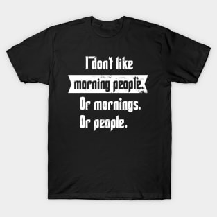 I don't like morning people T-Shirt